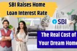 SBI Raises Home Loan Interest Rate